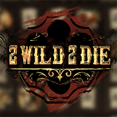 2 Wild 2 Die