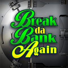 Break Da Bank Again