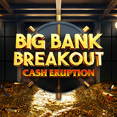 Cash Eruption Big Bank Breakout