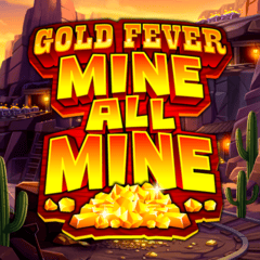 Gold Fever Mine All Mine
